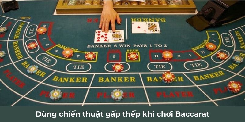 Dùng chiến thuật gấp thếp khi chơi Baccarat