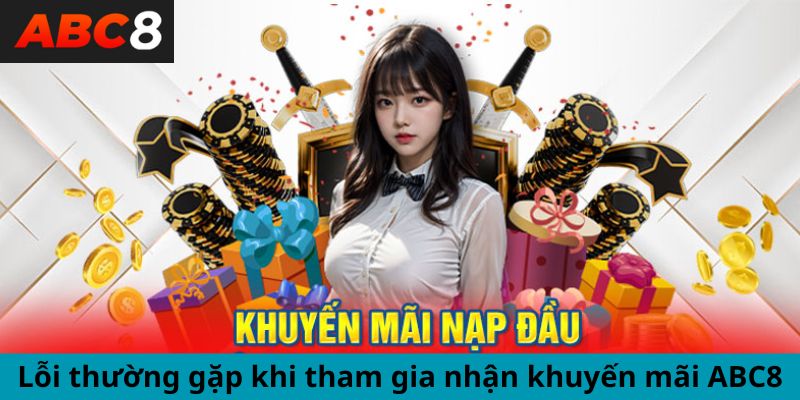 Lỗi thường gặp khi tham gia nhận khuyến mãi ABC8