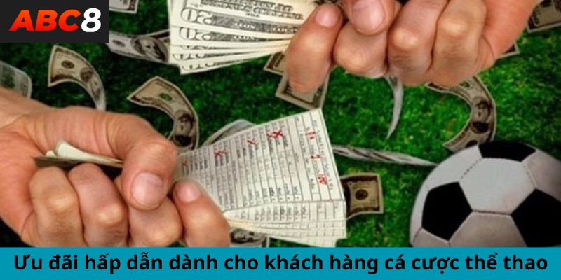 Ưu đãi hấp dẫn dành cho khách hàng cá cược thể thao