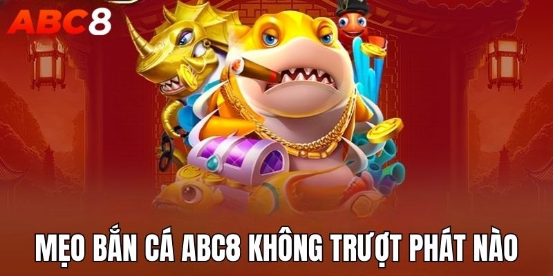 Mẹo bắn cá ABC8 hay người chơi nên tham khảo