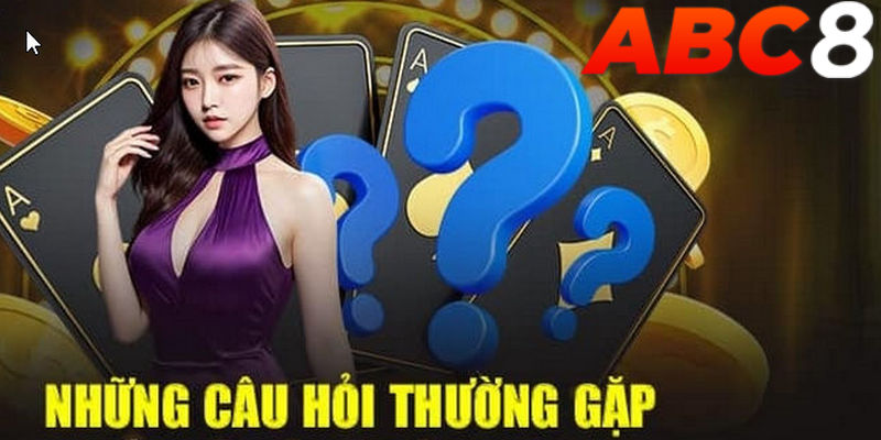 Tham khảo các câu hỏi thường gặp khi nạp tiền ABC8 để giải đáp băn khoăn