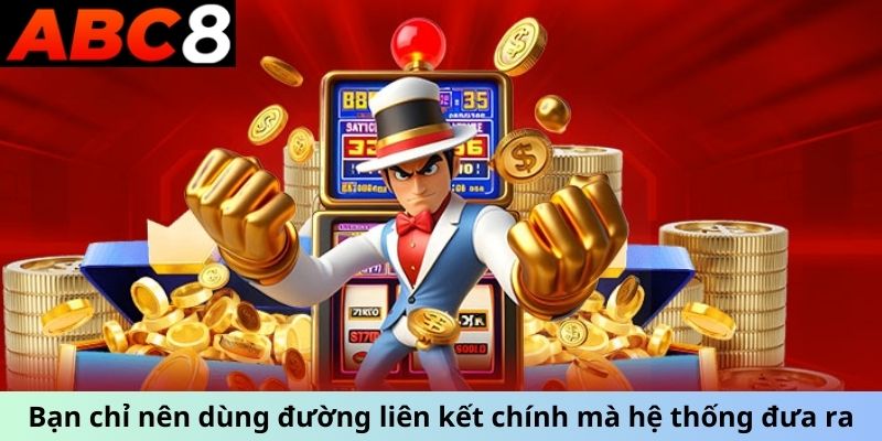 Bạn chỉ nên dùng đường liên kết chính mà hệ thống đưa ra