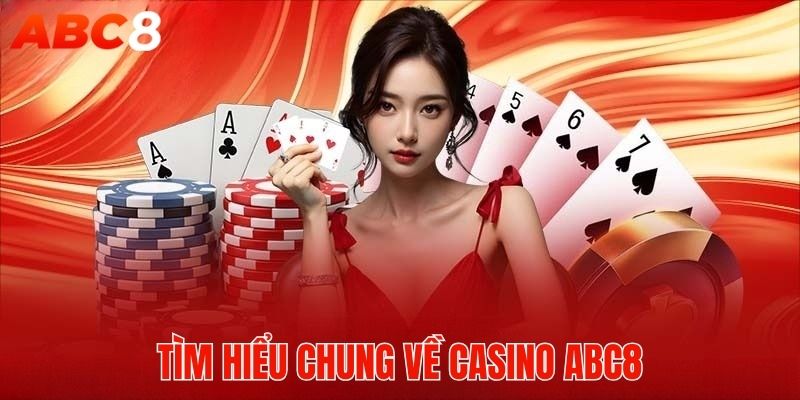 Tìm hiểu đôi nét về Casino nhà cái ABC8