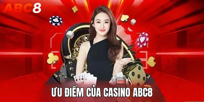 Ưu điểm của Casino ABC8 luôn hài lòng người chơi